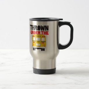 Throw Under the Bus Yellow School Bus Funny Quote Travel Mug