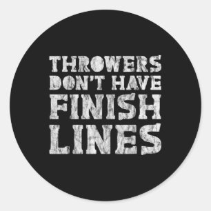 Throwers Dont Have Finish Lines  Classic Round Sticker