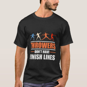 Throwers Don'T Have Finish Lines Javelin Discus Sh T-Shirt
