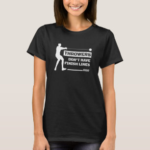 Throwers Don't Have Finish Lines Javelin Shot Put T-Shirt