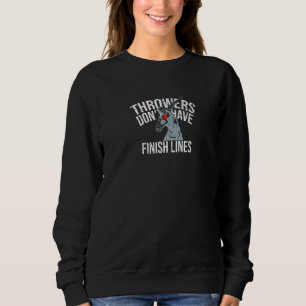 Throwers Don't Have Finish Lines Throwing Shot Put Sweatshirt