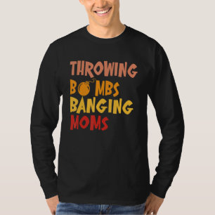 Throwing Bombs Banging Moms Football Quote 3 T-Shirt