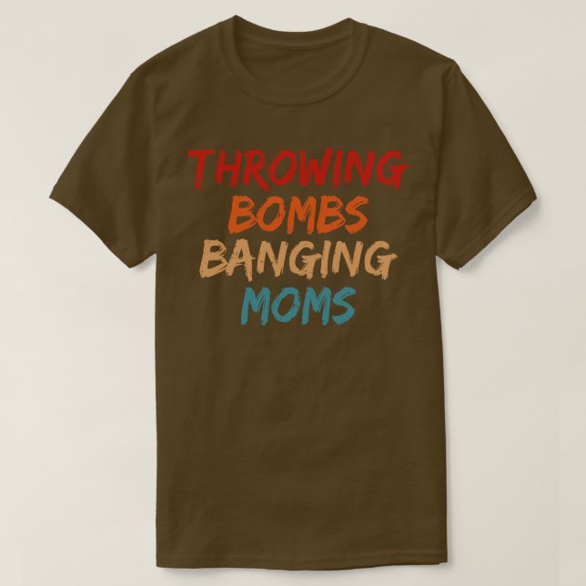 Throwing Bombs Banging Moms Fotball Mum T-Shirt (Design Front)