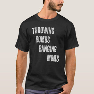 Throwing Bombs Banging Moms T-Shirt