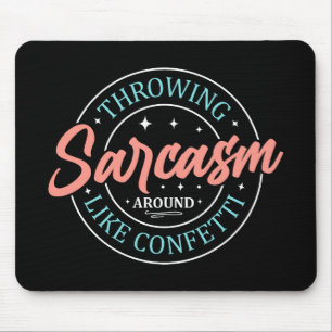 Throwing Sarcasm Around Like Confetti MousePad