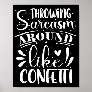 Throwing Sarcasm Around Like Confetti Poster