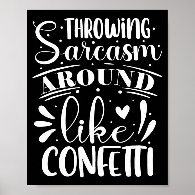 Throwing Sarcasm Around Like Confetti Poster (Front)