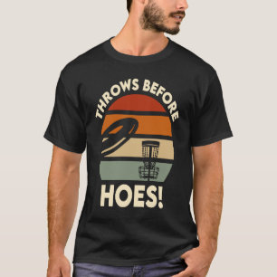 Throws Before You Get Hoes Sport Disc Golf T-Shirt