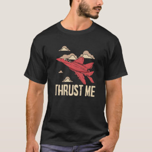 Thrust Me Fighter Jet Pilot Aviator Aviation Airpl T-Shirt