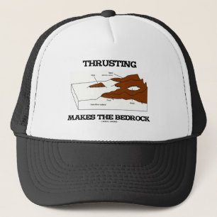 Thrusting Makes The Bedrock (Geology Orogeny) Trucker Hat