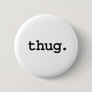 thug. 6 cm round badge