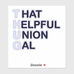 THUG - That  Helpful Union Gal