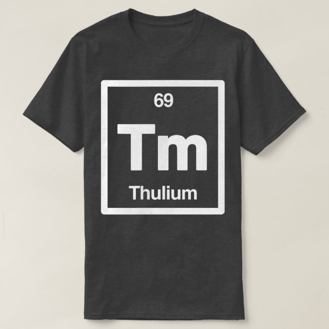 Thulium - Tm - Periodic Table of Elements - Scienc T-Shirt (Design Front)