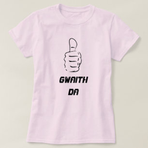 Thumbs up and gwaith da (good work) T-Shirt