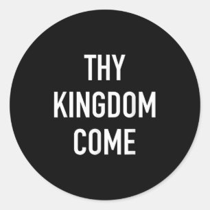 Thy Kingdom Come - Christian Life Bible Faith Quot Classic Round Sticker