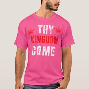 Thy Kingdom Come Religious Spiritual T-Shirt