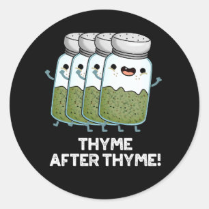 Thyme After Thyme Funny Herb Pun Dark BG Classic Round Sticker