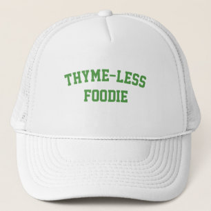 Thyme-Less Foodie, Funny Foodie  Trucker Hat