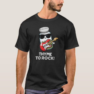 Thyme To Rock Funny Herb Pun Dark BG T-Shirt
