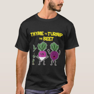 Thyme To Turnip The Beet Gardening Garden T-Shirt