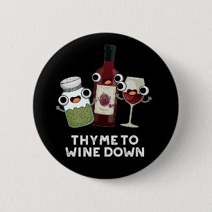 Thyme To Wine Down Funny Chill Pun Dark BG 6 Cm Round Badge