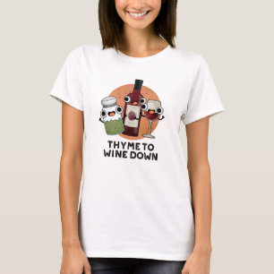 Thyme To Wine Down Funny Chill Pun  T-Shirt