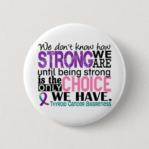 Thyroid Cancer How Strong We Are 6 Cm Round Badge