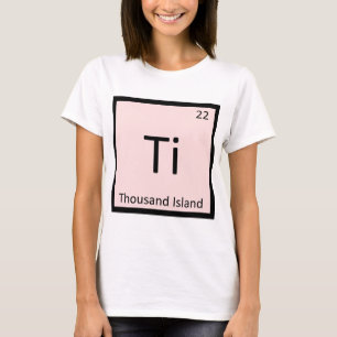 Ti - Thousand Island Chemistry Periodic Table T-Shirt