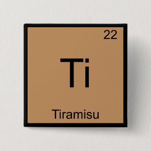 Ti - Tiramisu Funny Chemistry Element Symbol Tee 15 Cm Square Badge