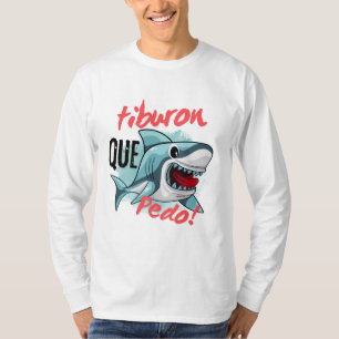 TIBURON SAY QUE PEDO, SHARK, WHATS GOING ON T-Shirt