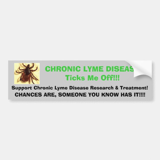 tic, CHRONIC LYME DISEASETicks Me Off!!!, Suppo... Bumper Sticker (Front)