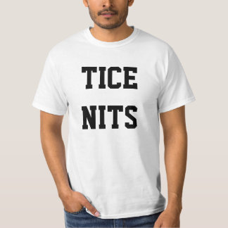 TICE NITS. funny t-shirt. T-Shirt