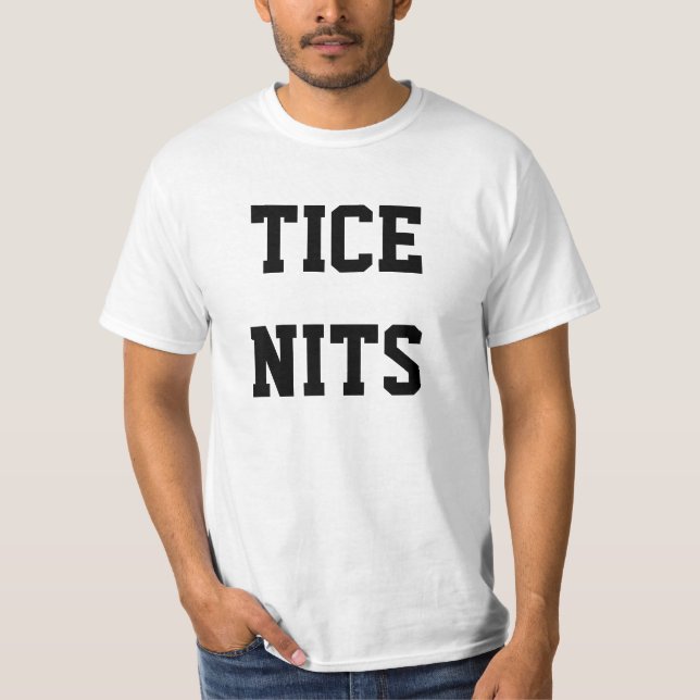 TICE NITS. funny t-shirt. T-Shirt (Front)