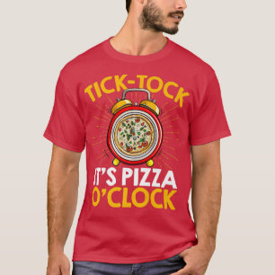 Tick Tock Its Pizza O Clock Pizza Lover Italian Fo T-Shirt