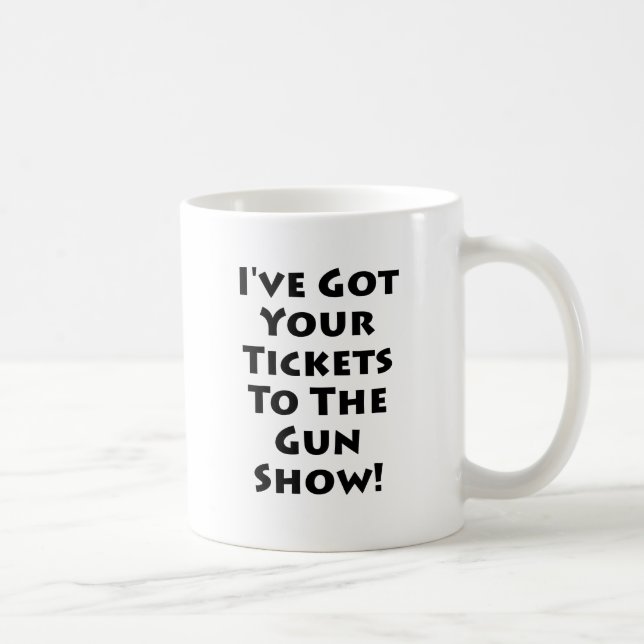 Tickets to the gun show! coffee mug (Right)