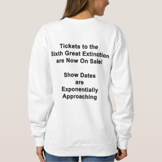 Tickets To The Sixth Great Extinction SWEATSHIRT