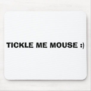 TICKLE ME MOUSE :) MOUSE MAT