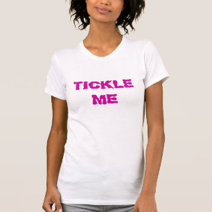 TICKLE ME T-Shirt