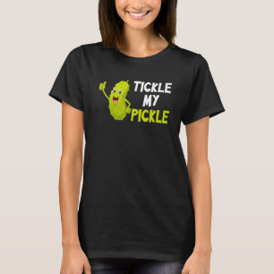 Tickle my pickle T-Shirt