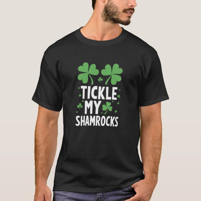 Tickle My Shamrocks Wicked st. Patrick’s day  T-Shirt (Front)