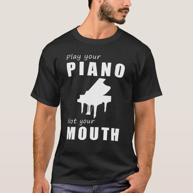 Tickle the Ivories, Not Your Tongue! Play Your Pia T-Shirt (Front)
