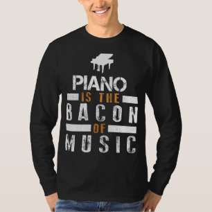 Tickle the Ivories: Piano is the Bacon of Music Te T-Shirt