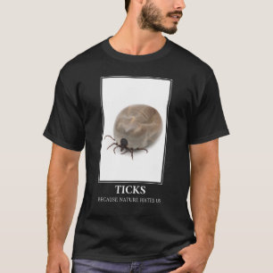 Ticks Because Nature Hates Us – Parasite Fun T-Shirt