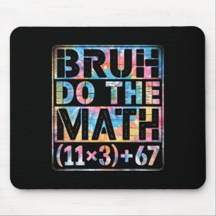 Tie Dye 100 Days Of School Equation Bruh Do The Ma Mouse Mat