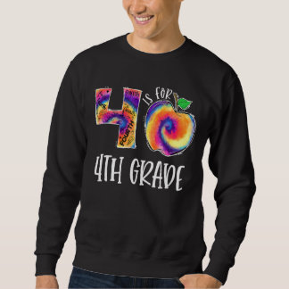 Tie Dye 4 Is For 4th Grade Student Teacher Back To Sweatshirt