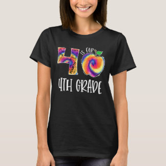 Tie Dye 4 Is For 4th Grade Student Teacher Back To T-Shirt