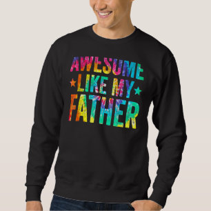 Tie Dye Awesome Like My Father Father's Day Men Sweatshirt