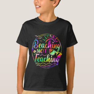 Tie dye beaching not teaching summer teacher beach T-Shirt