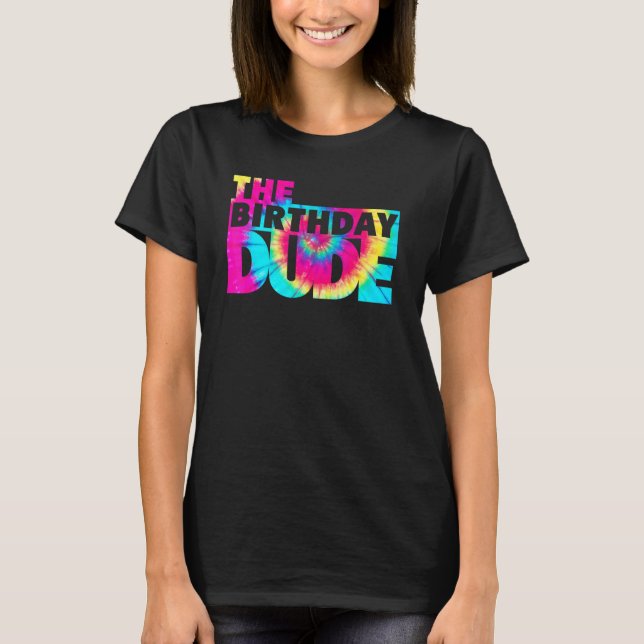 Tie Dye Birthday Dude Birthday Party Proud Birthda T-Shirt (Front)