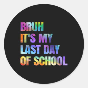 Tie Dye Bruh Its My Last Day Of School Happy Gradu Classic Round Sticker
